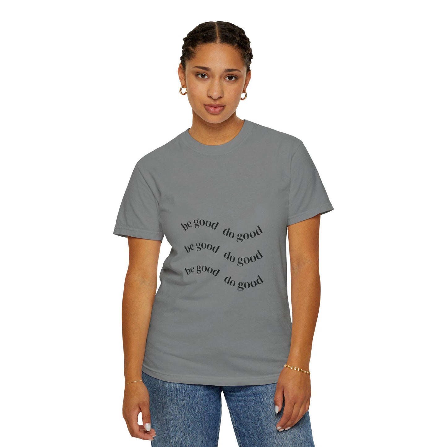 Mindful Message T-Shirt - Be Good Do Good, Unisex Garment-Dyed Tee, Inspiring Gift, Positive Vibes, Everyday Wear