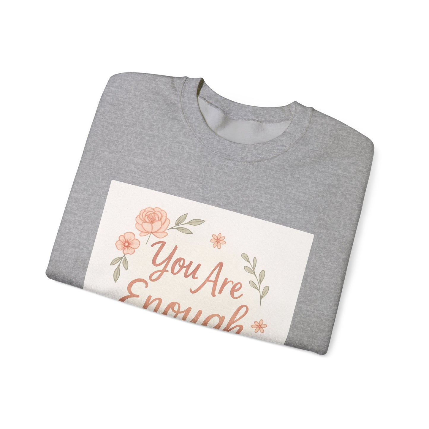 Crewneck Sweatshirt — "You Are Enough" Floral Comfort Pullover