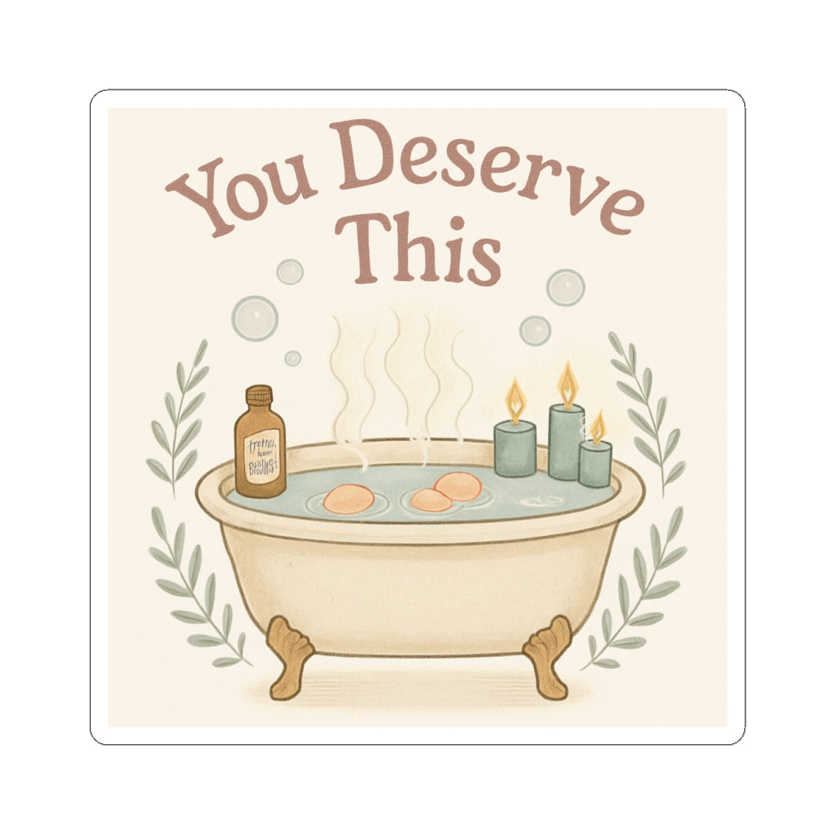 You Deserve This Bath Sticker — Self-Care Kiss-Cut Vinyl Decal