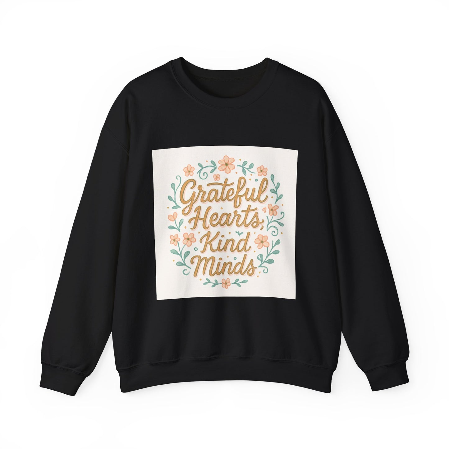 Grateful Hearts Kind Minds Sweatshirt — Floral Inspirational Crewneck