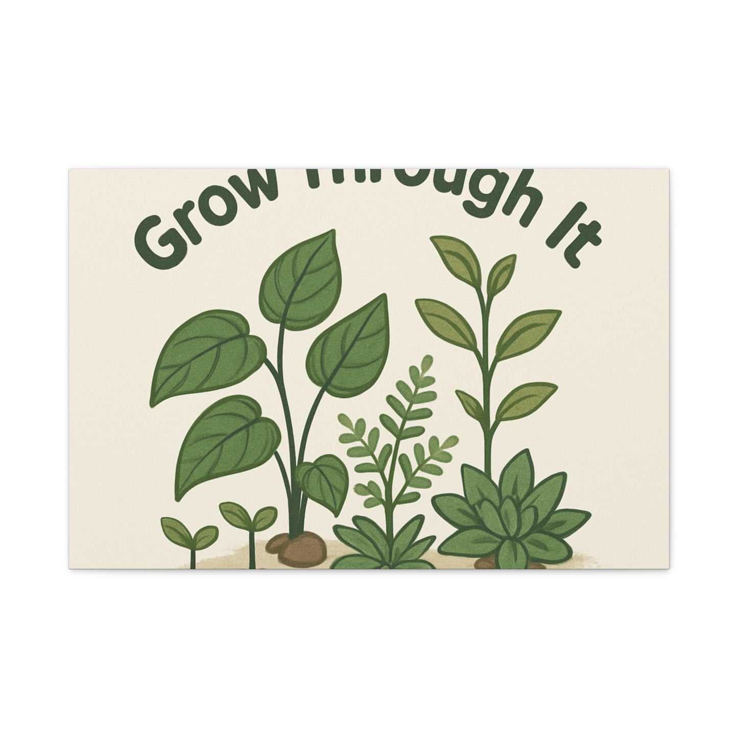 Grow Through It Canvas Wall Art — Botanical Inspirational Quote Matte Print
