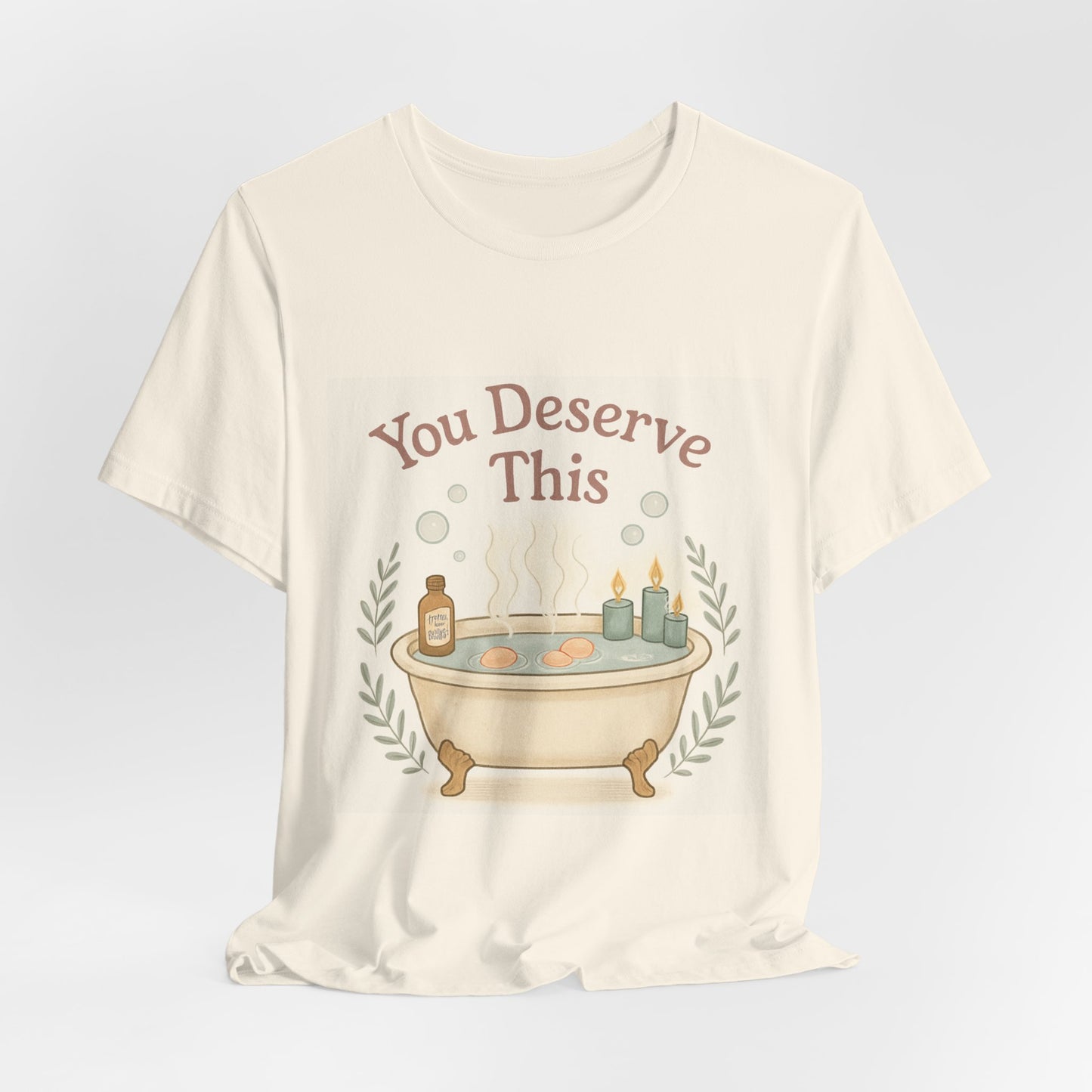 You Deserve This Bathtub Tee — Self-Care Relaxation T-Shirt
