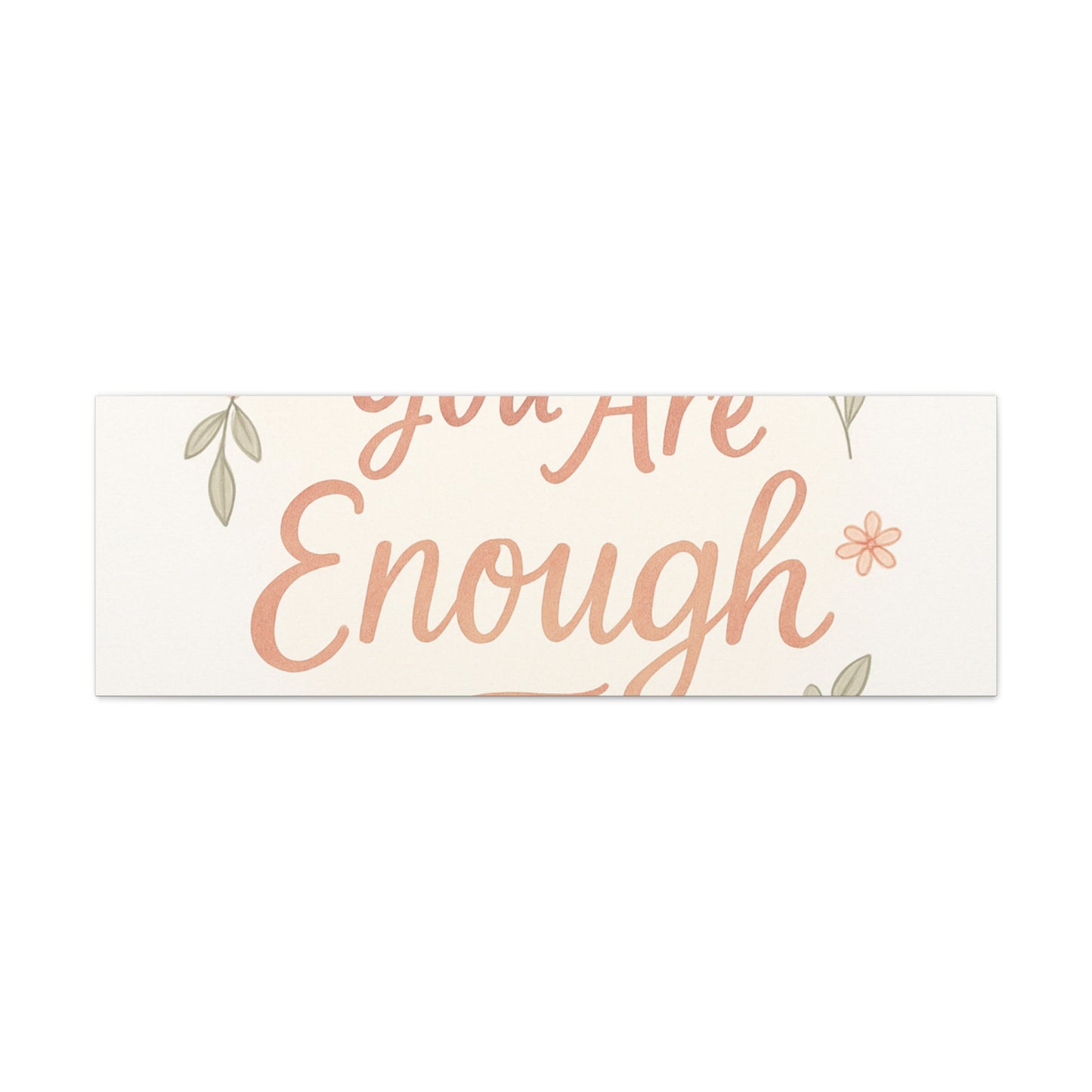 You Are Enough Floral Canvas Wall Art — Inspirational Matte Stretched Canvas