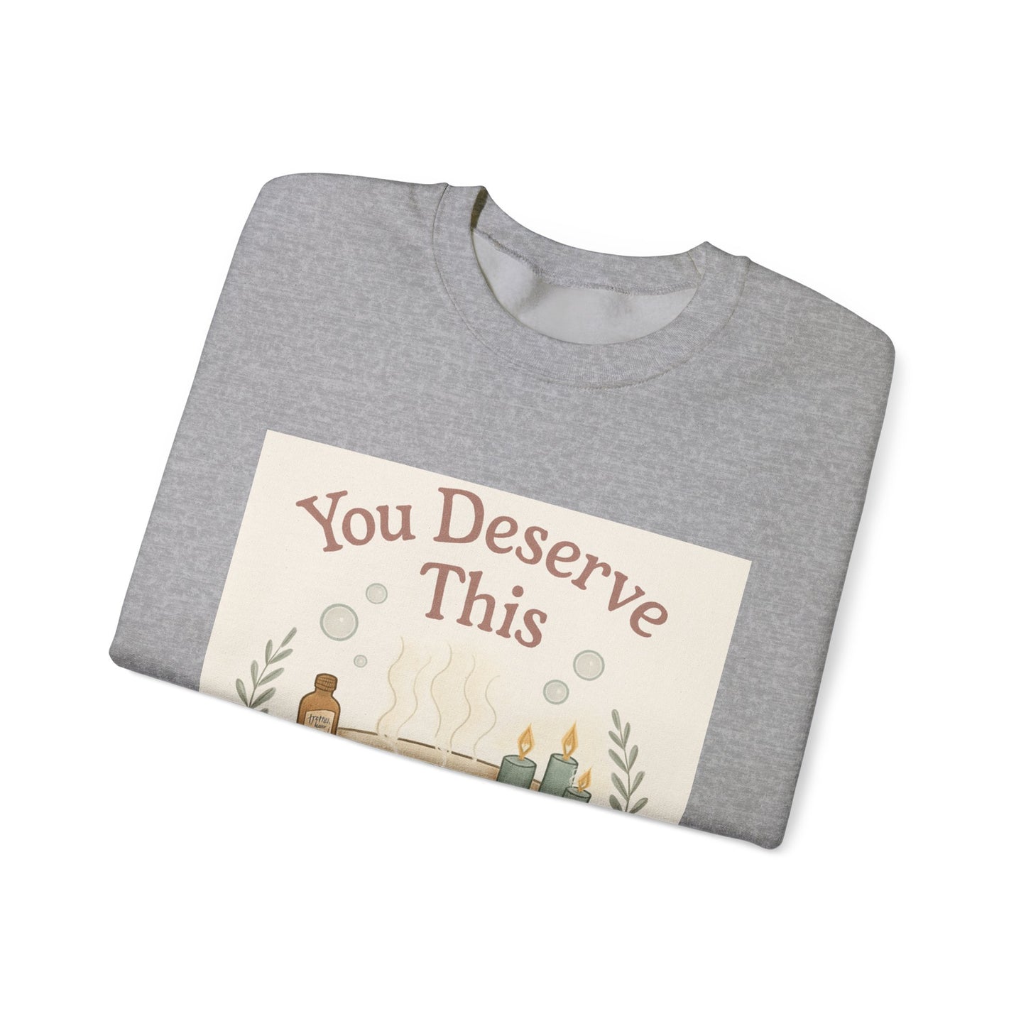 You Deserve This Crewneck Sweatshirt — Relaxing Bath Graphic Comfort Pullover