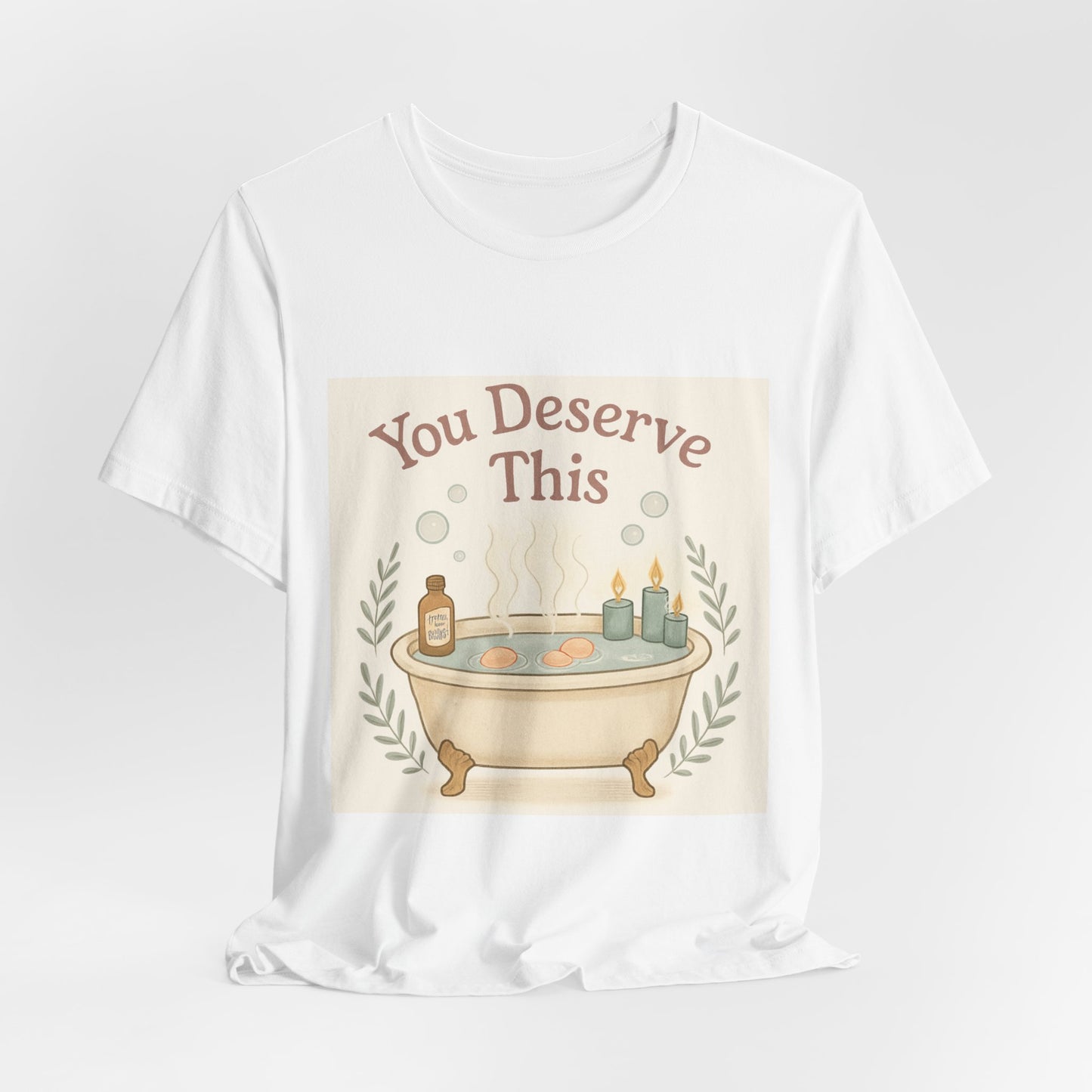 You Deserve This Bathtub Tee — Self-Care Relaxation T-Shirt