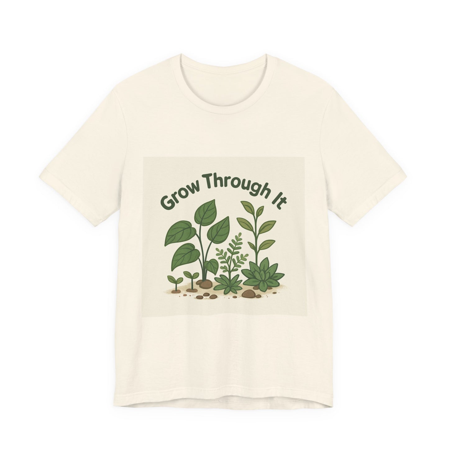 Grow Through It T-Shirt — Plant Love Motivational Tee