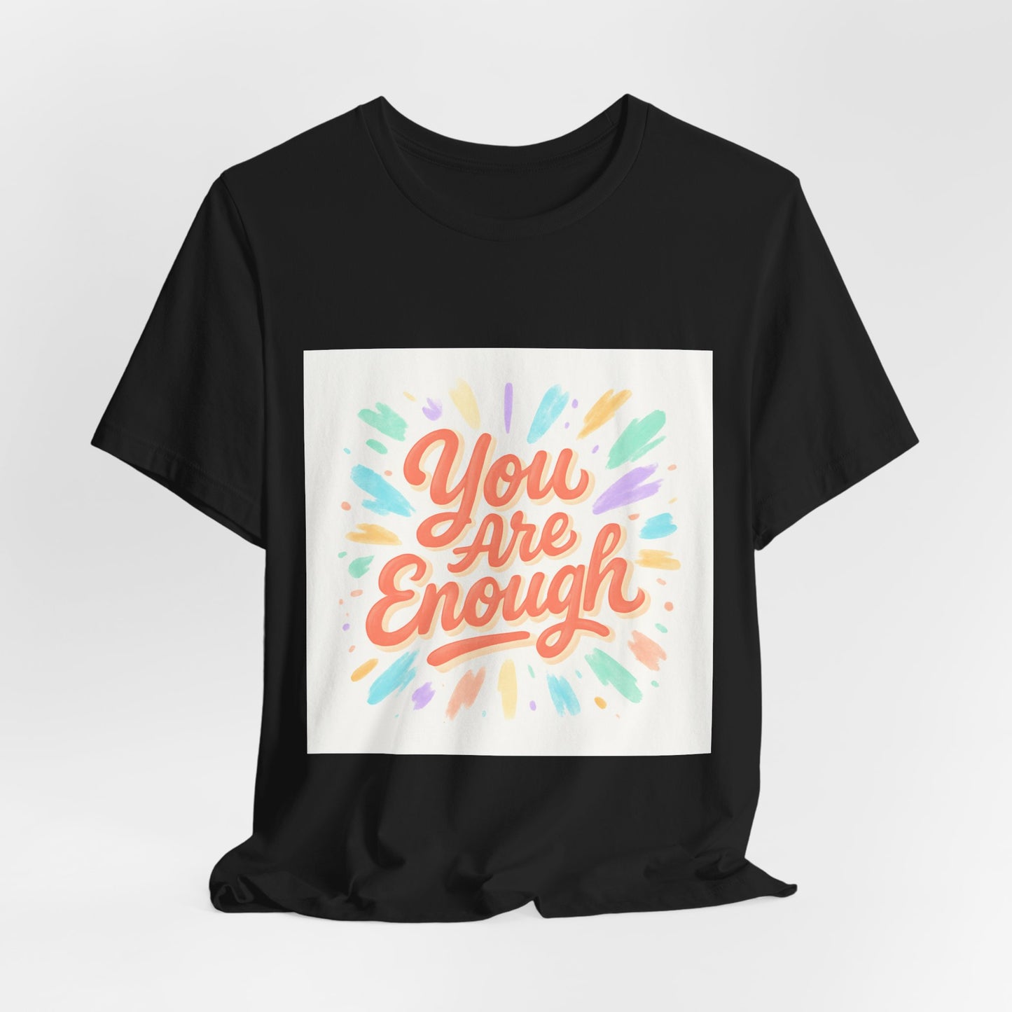 You Are Enough Tee — Inspirational Positive Message T-Shirt