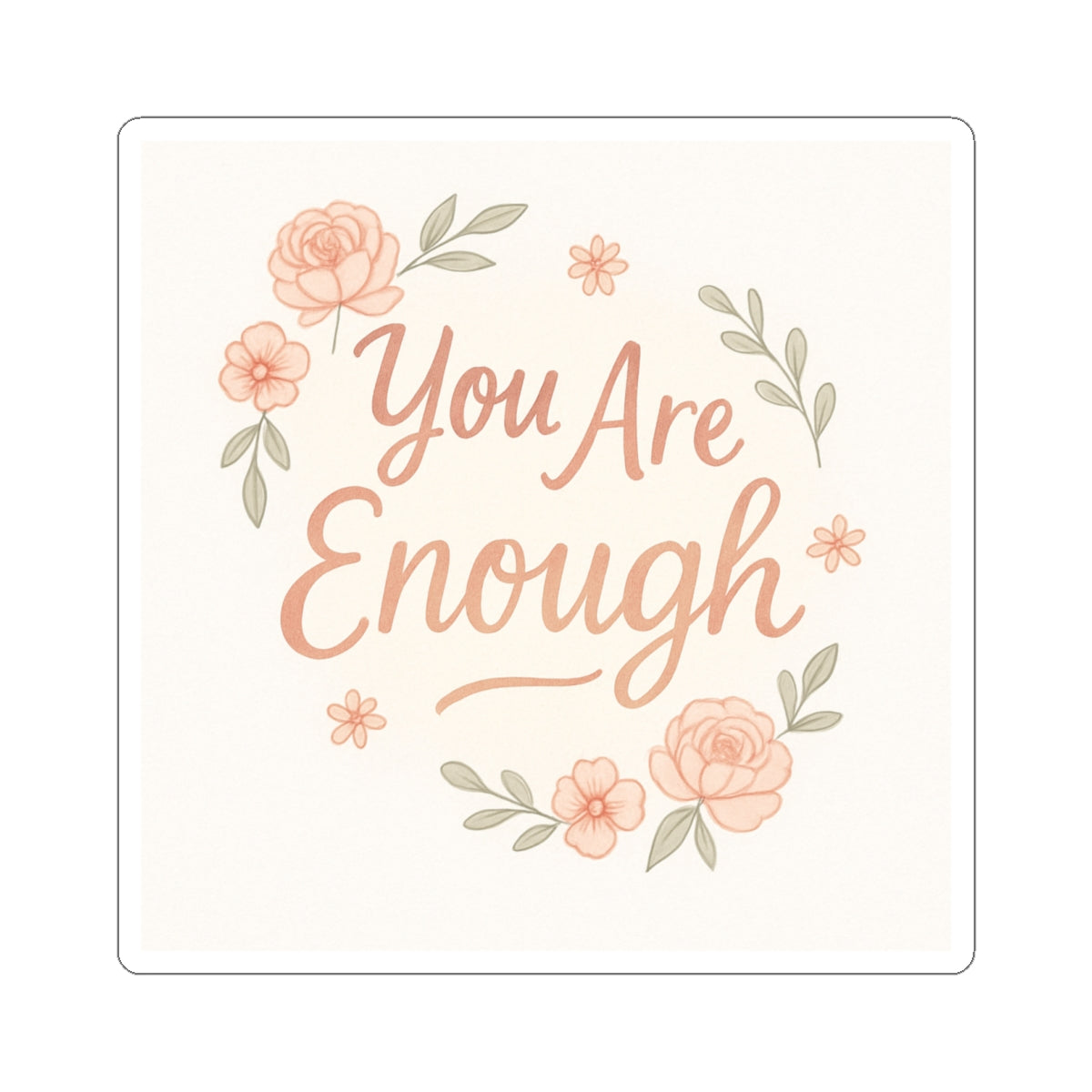 You Are Enough Floral Sticker — Inspirational Kiss-Cut Vinyl Sticker