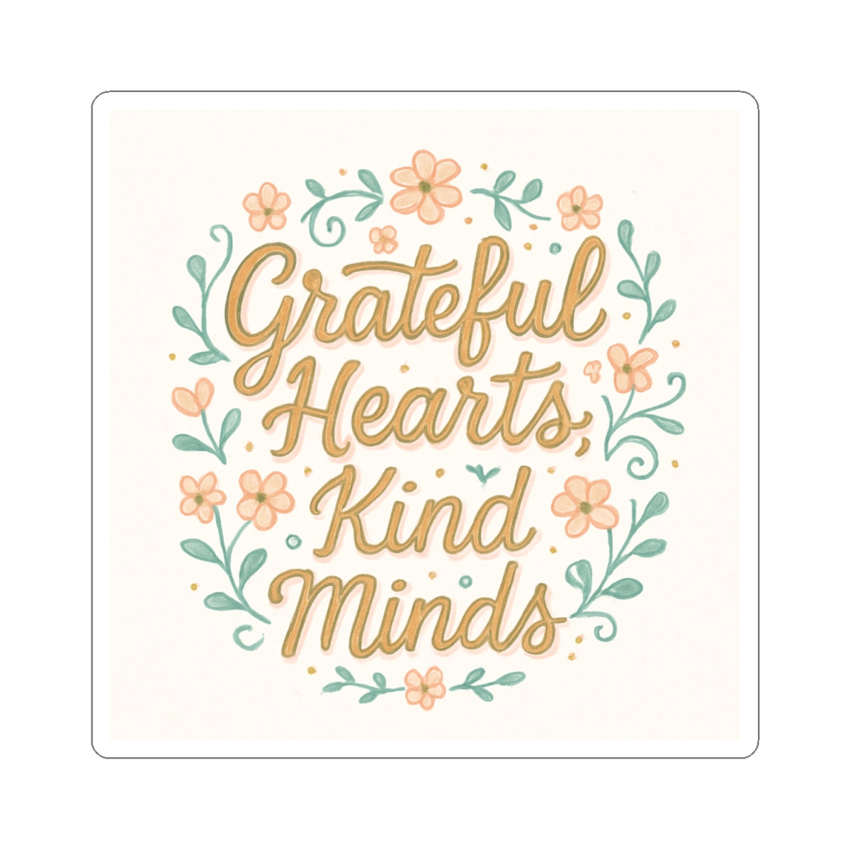 Grateful Hearts Kind Minds Floral Sticker — Inspirational Kiss-Cut Decal
