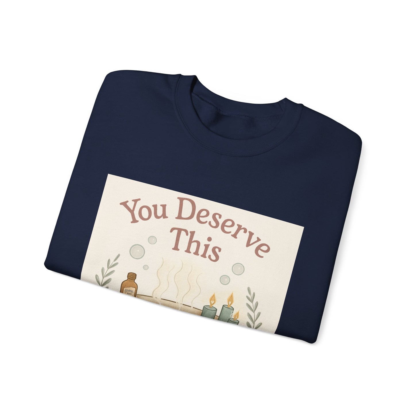 You Deserve This Crewneck Sweatshirt — Relaxing Bath Graphic Comfort Pullover