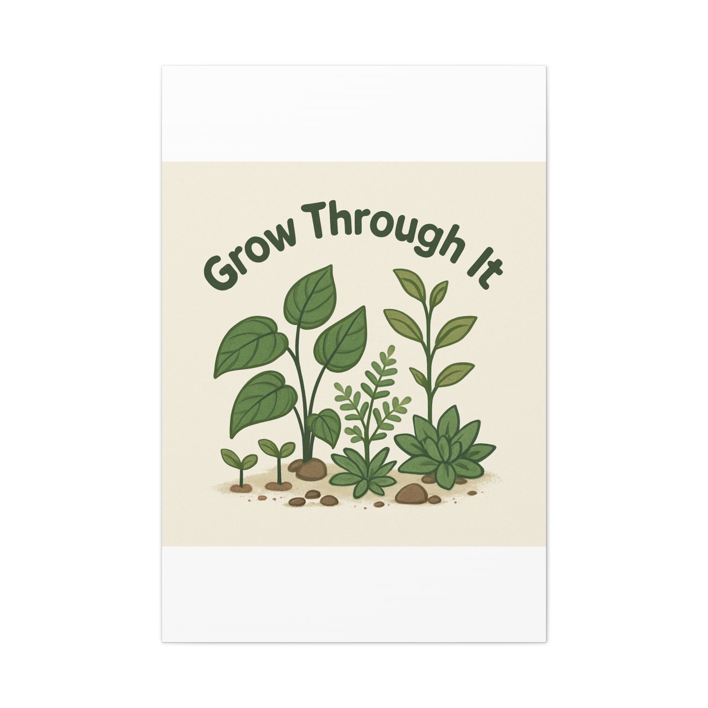 Grow Through It Canvas Wall Art — Botanical Inspirational Quote Matte Print
