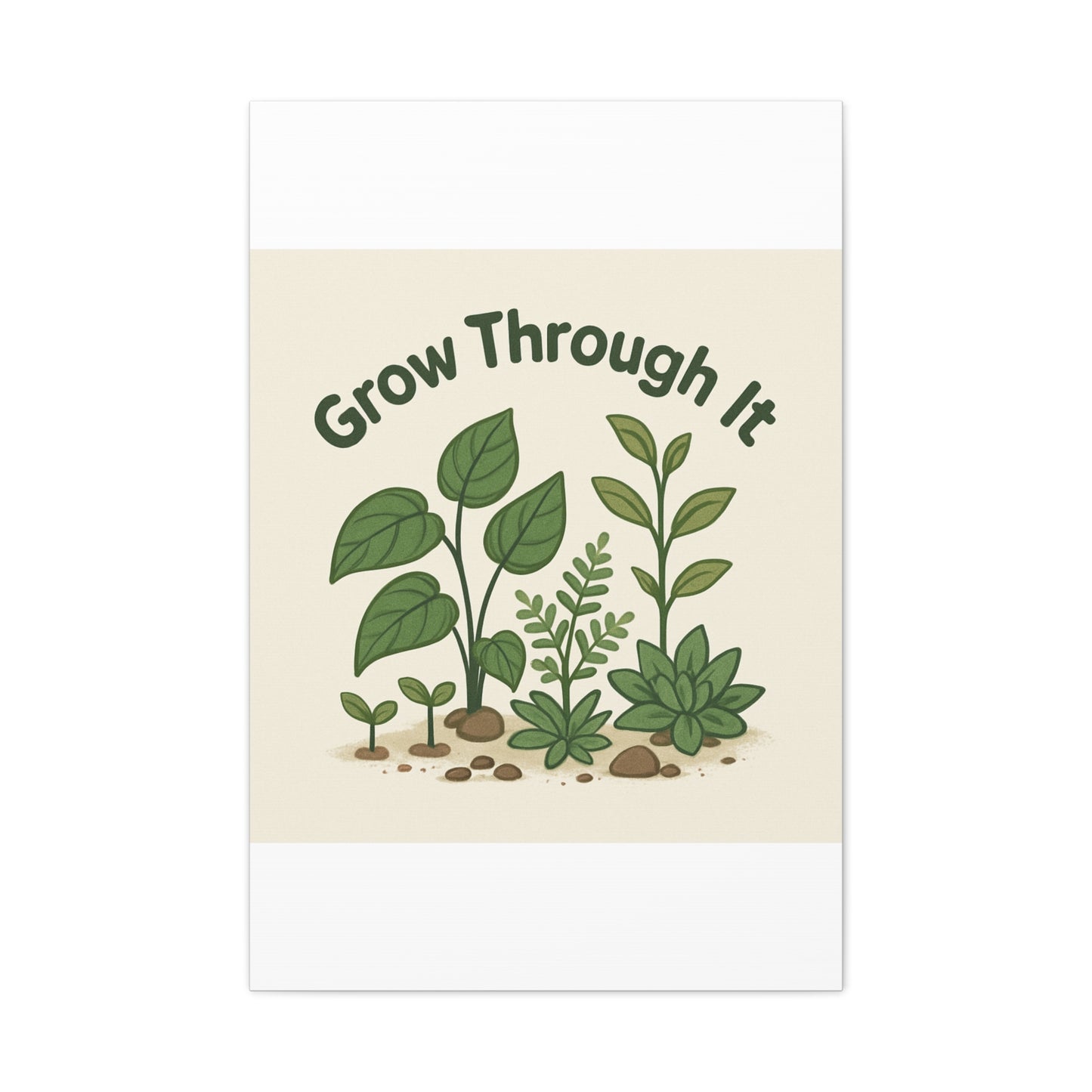 Grow Through It Canvas Wall Art — Botanical Inspirational Quote Matte Print