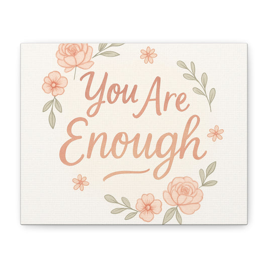 You Are Enough Floral Canvas Wall Art — Inspirational Matte Stretched Canvas