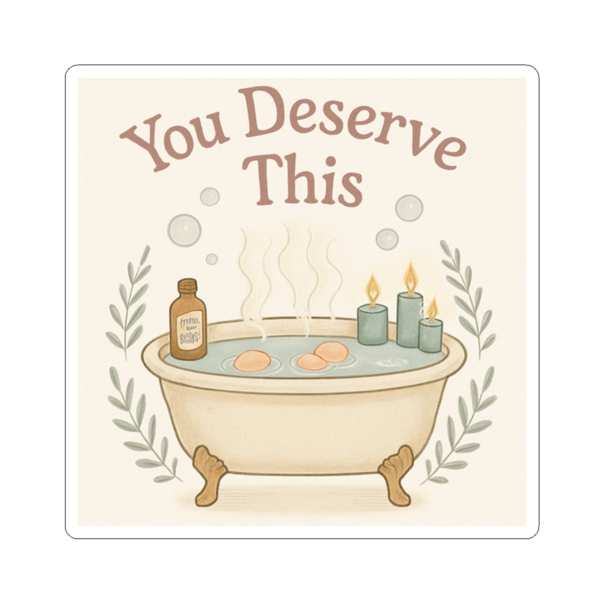 You Deserve This Bath Sticker — Self-Care Kiss-Cut Vinyl Decal