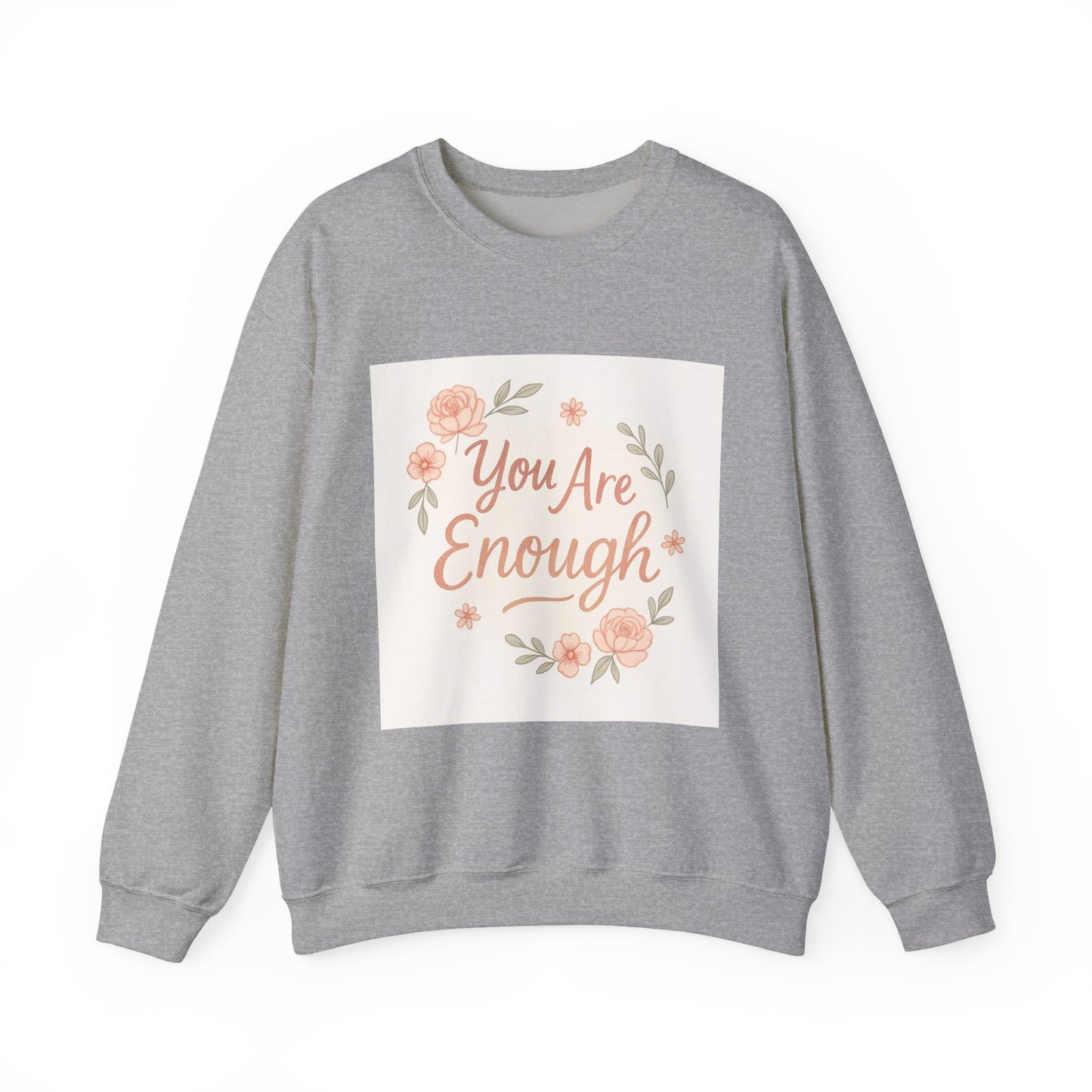 Crewneck Sweatshirt — "You Are Enough" Floral Comfort Pullover