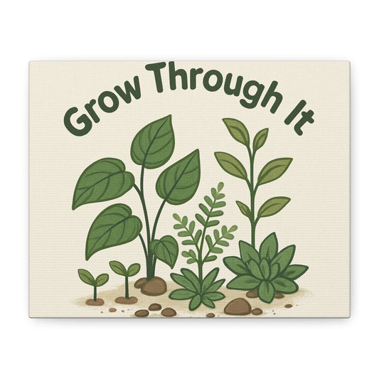 Grow Through It Canvas Wall Art — Botanical Inspirational Quote Matte Print
