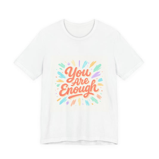 You Are Enough Tee — Inspirational Positive Message T-Shirt