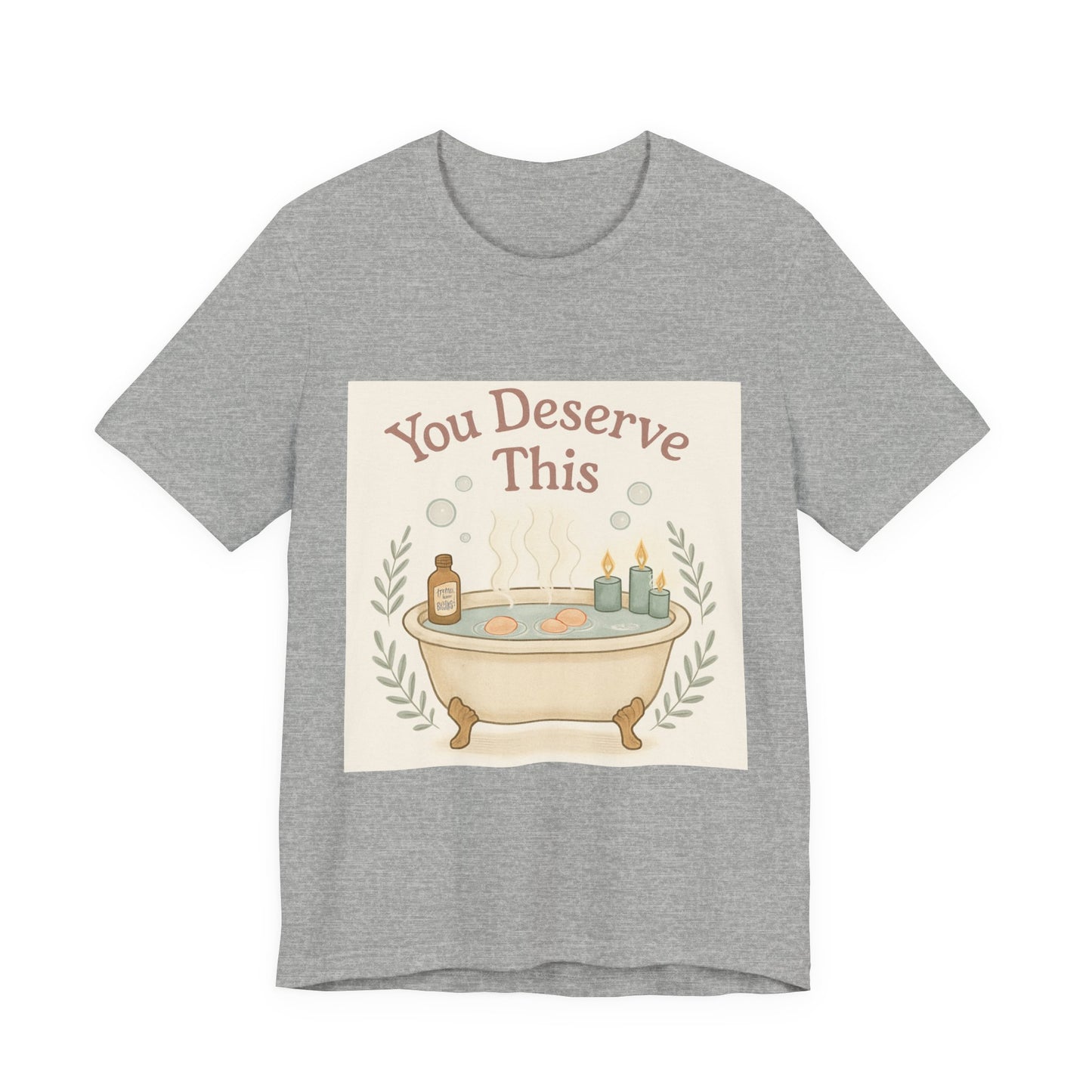 You Deserve This Bathtub Tee — Self-Care Relaxation T-Shirt