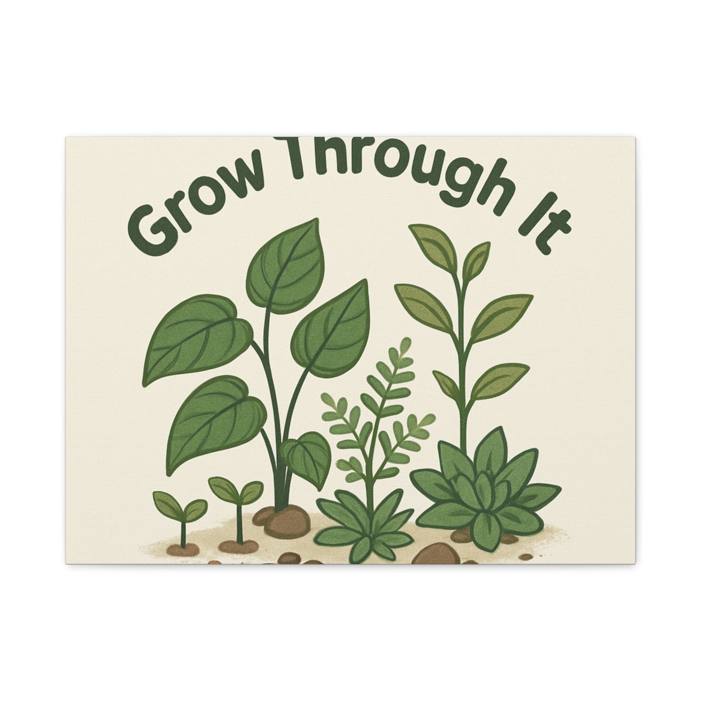 Grow Through It Canvas Wall Art — Botanical Inspirational Quote Matte Print