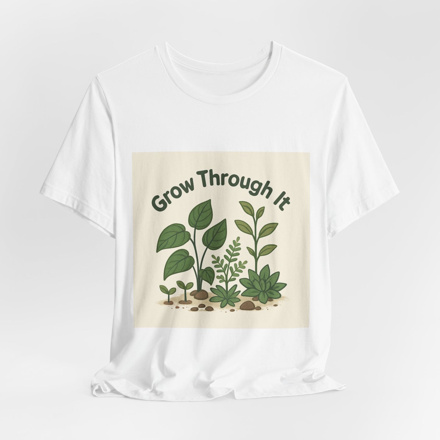 Grow Through It T-Shirt — Plant Love Motivational Tee
