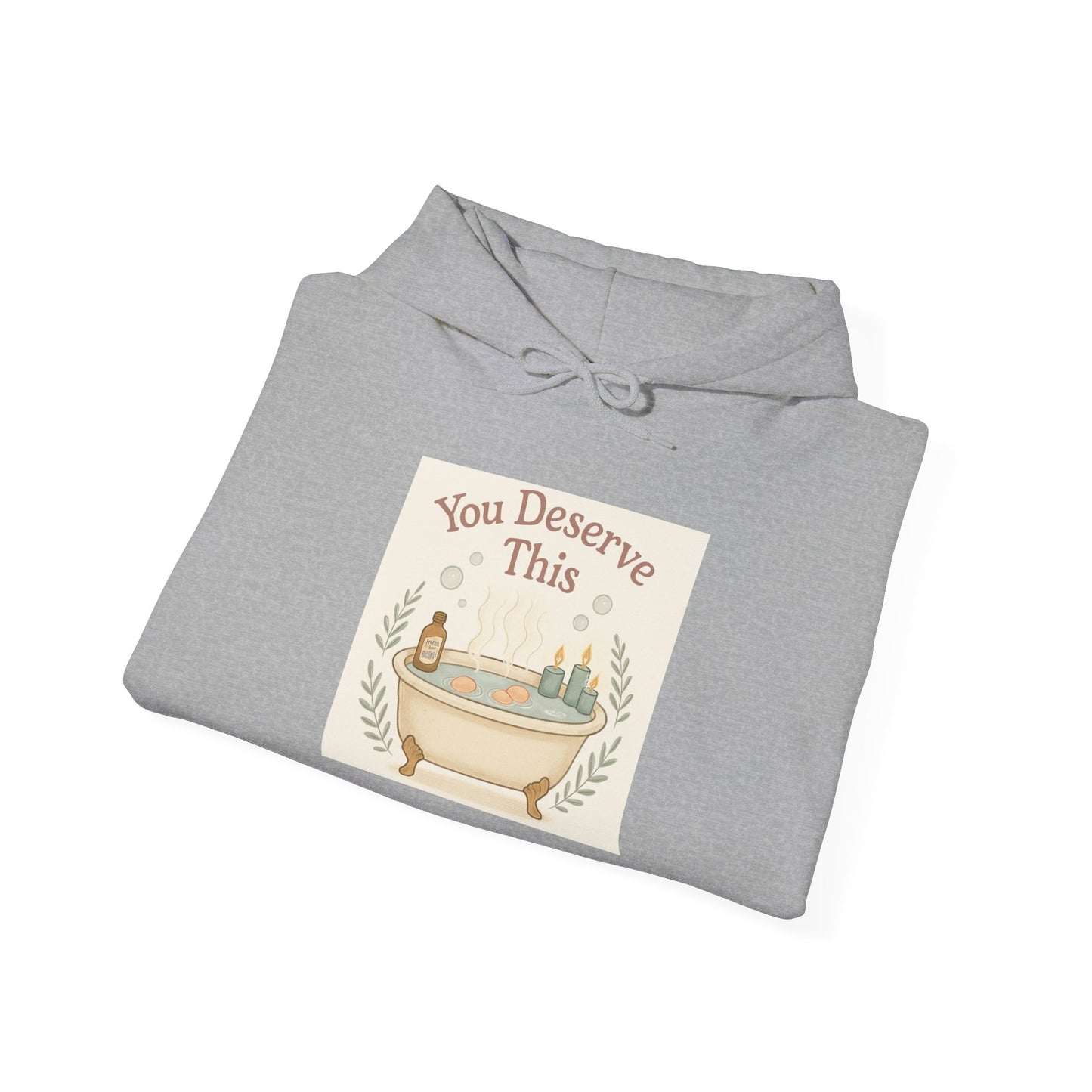 You Deserve This Hoodie — Relaxing Bath Self-Care Graphic Hoodie