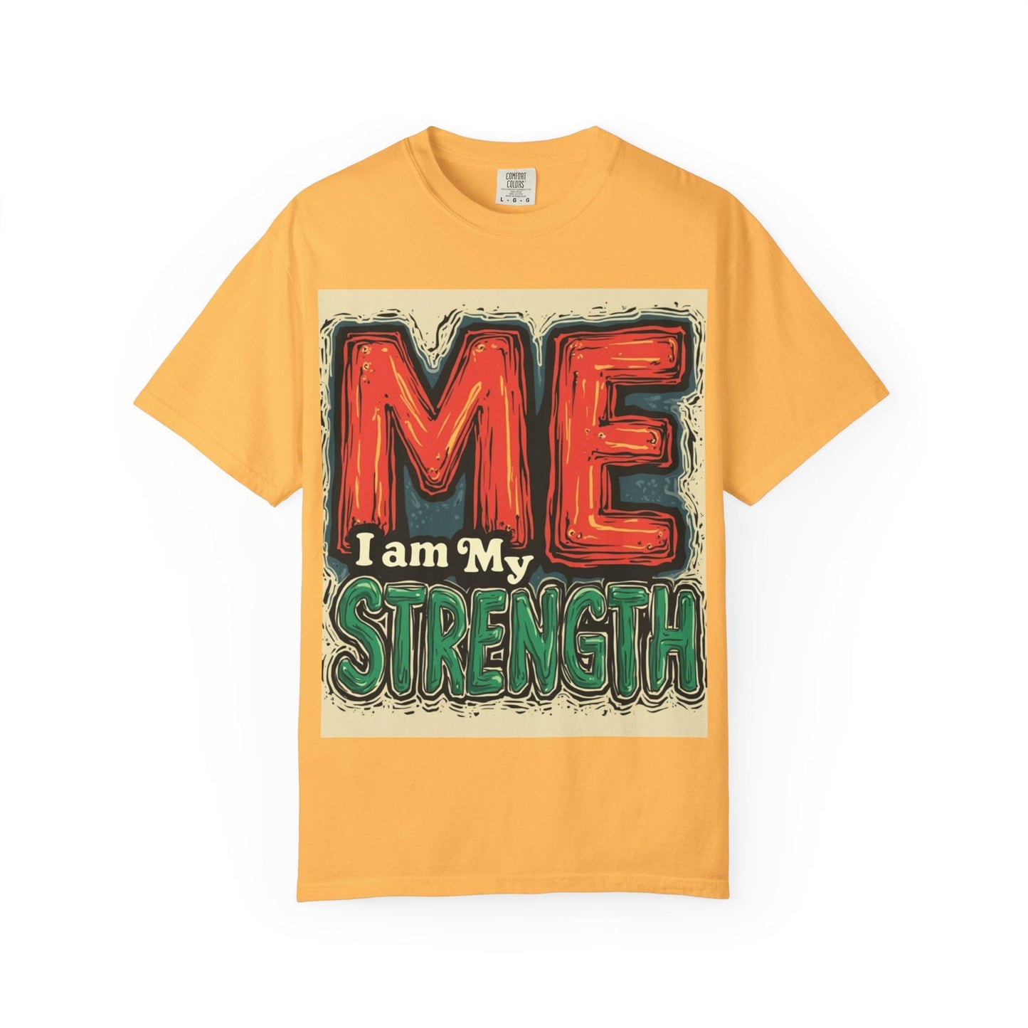 Empowering Garment-Dyed T-Shirt, Unisex Strength Tee, Inspirational Quote Shirt, Motivational Apparel, Casual Everyday Wear