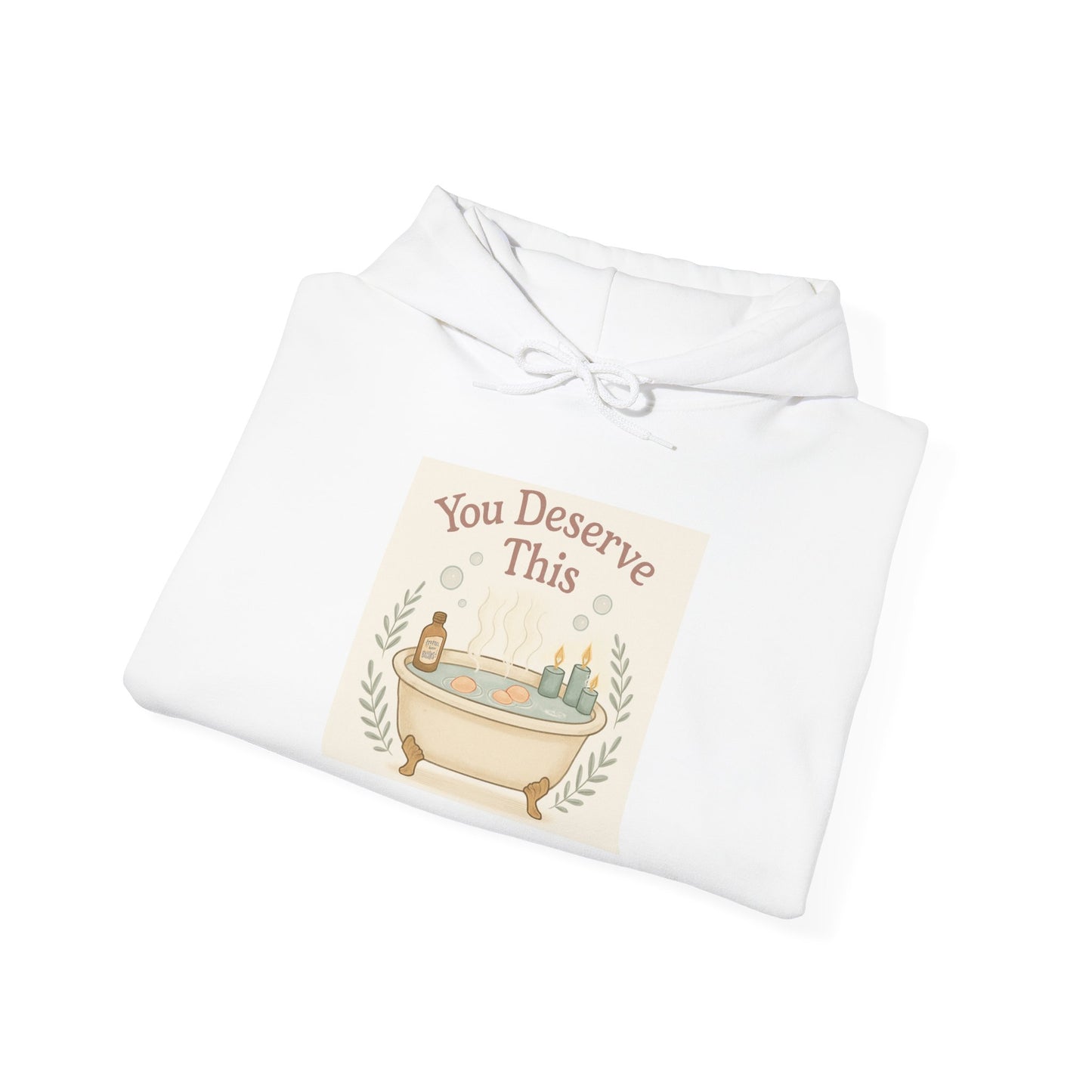 You Deserve This Hoodie — Relaxing Bath Self-Care Graphic Hoodie