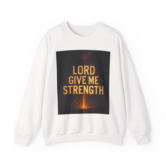 Lord Give Me Strength Sweatshirt — Inspirational Christian Crewneck