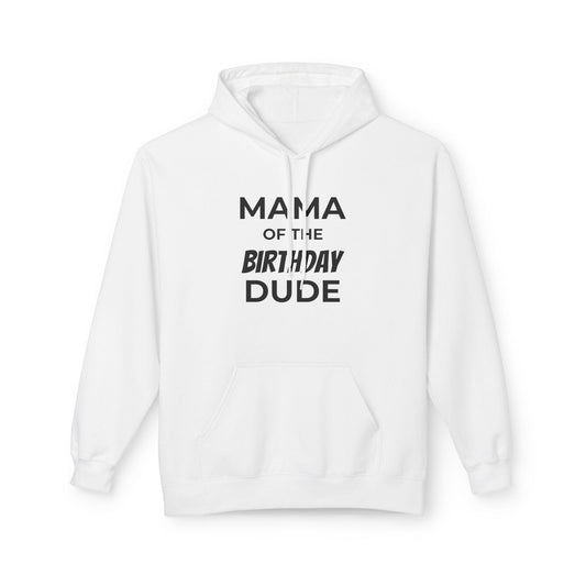 Mama of the Birthday Dude Hoodie - Unisex Fleece Celebration Outfit