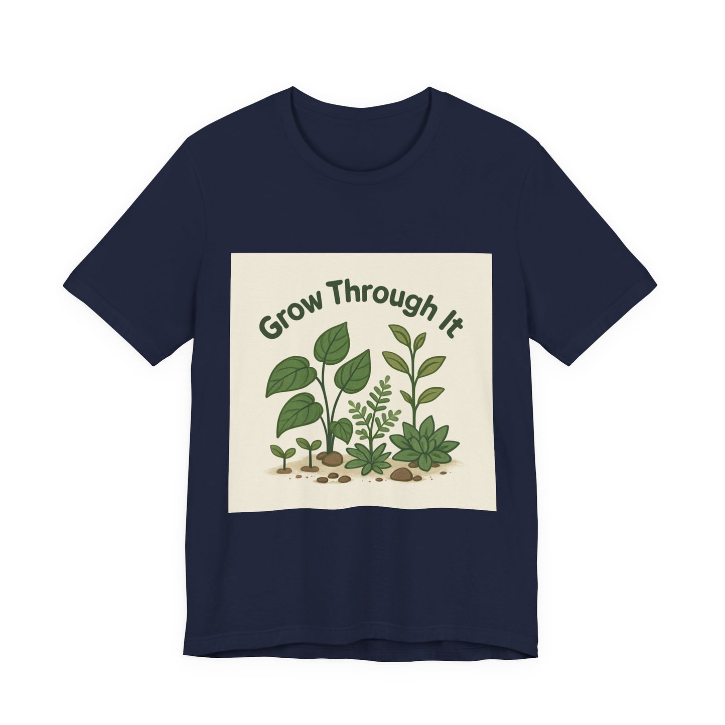 Grow Through It T-Shirt — Plant Love Motivational Tee