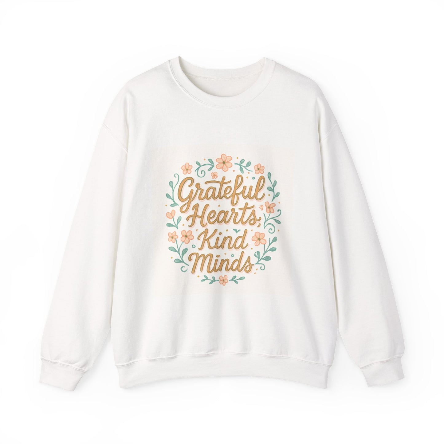 Grateful Hearts Kind Minds Sweatshirt — Floral Inspirational Crewneck