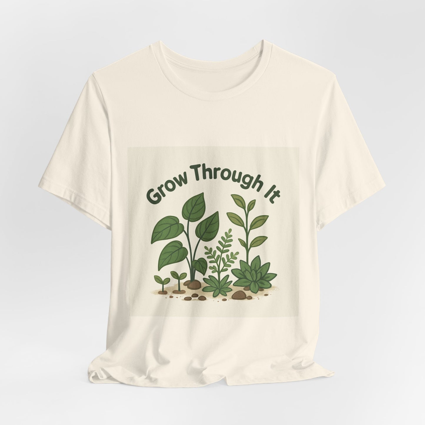 Grow Through It T-Shirt — Plant Love Motivational Tee
