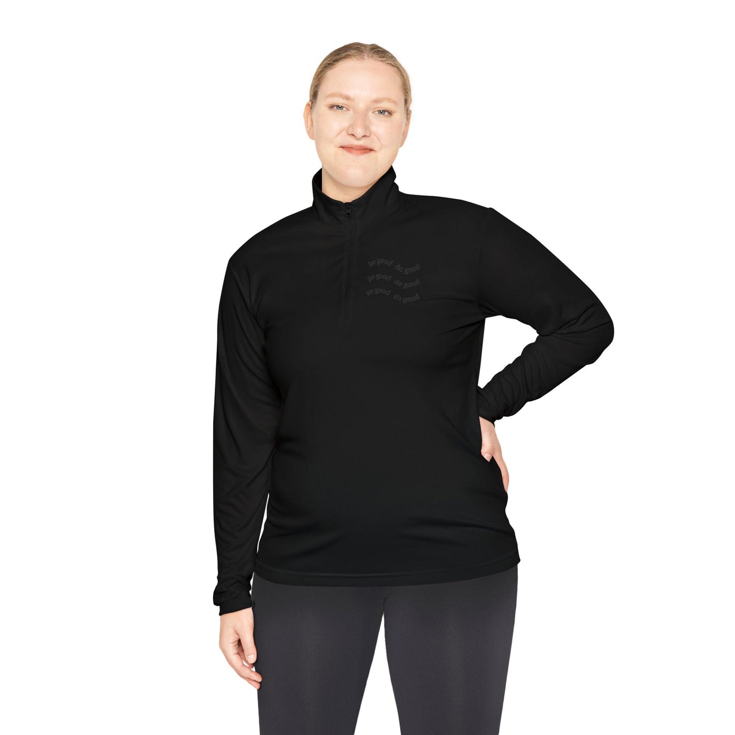 Inspirational Quarter-Zip Pullover: Be Good Do Good, Unisex Activewear, Comfort Wear, Motivational Layering, Gifts for Him/Her