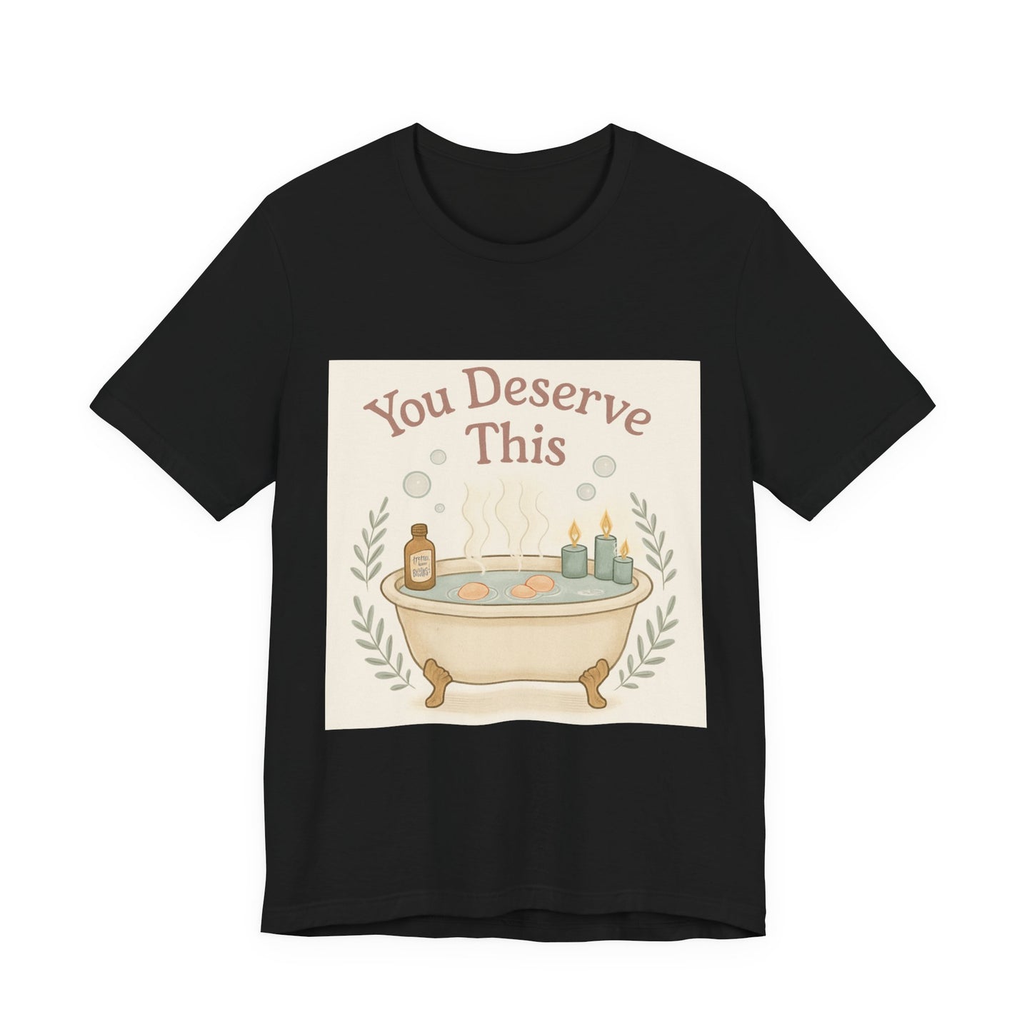 You Deserve This Bathtub Tee — Self-Care Relaxation T-Shirt