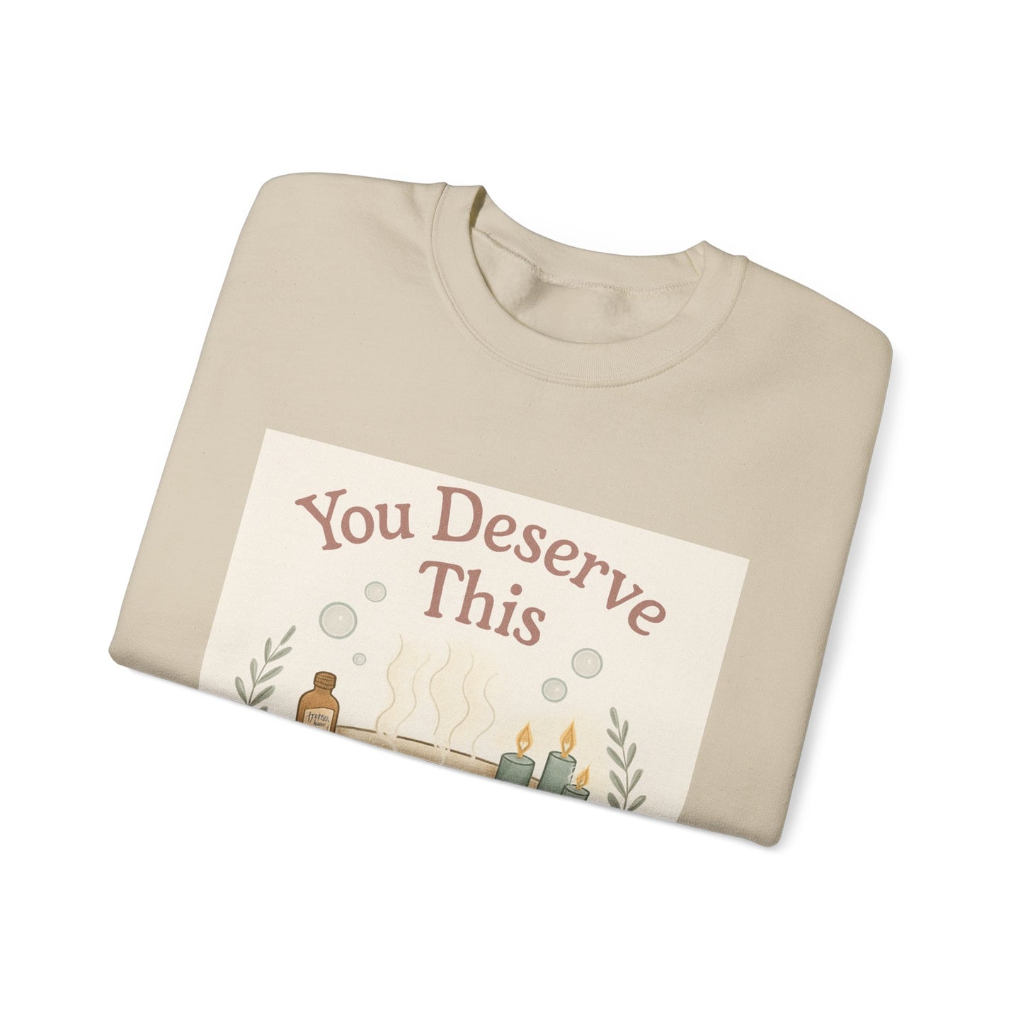 You Deserve This Crewneck Sweatshirt — Relaxing Bath Graphic Comfort Pullover
