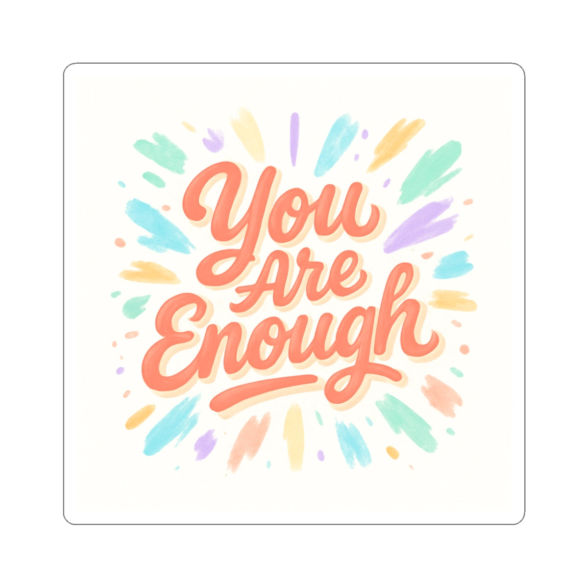 You Are Enough Sticker — Inspirational Self-Love Kiss-Cut Sticker for Laptops & Journals