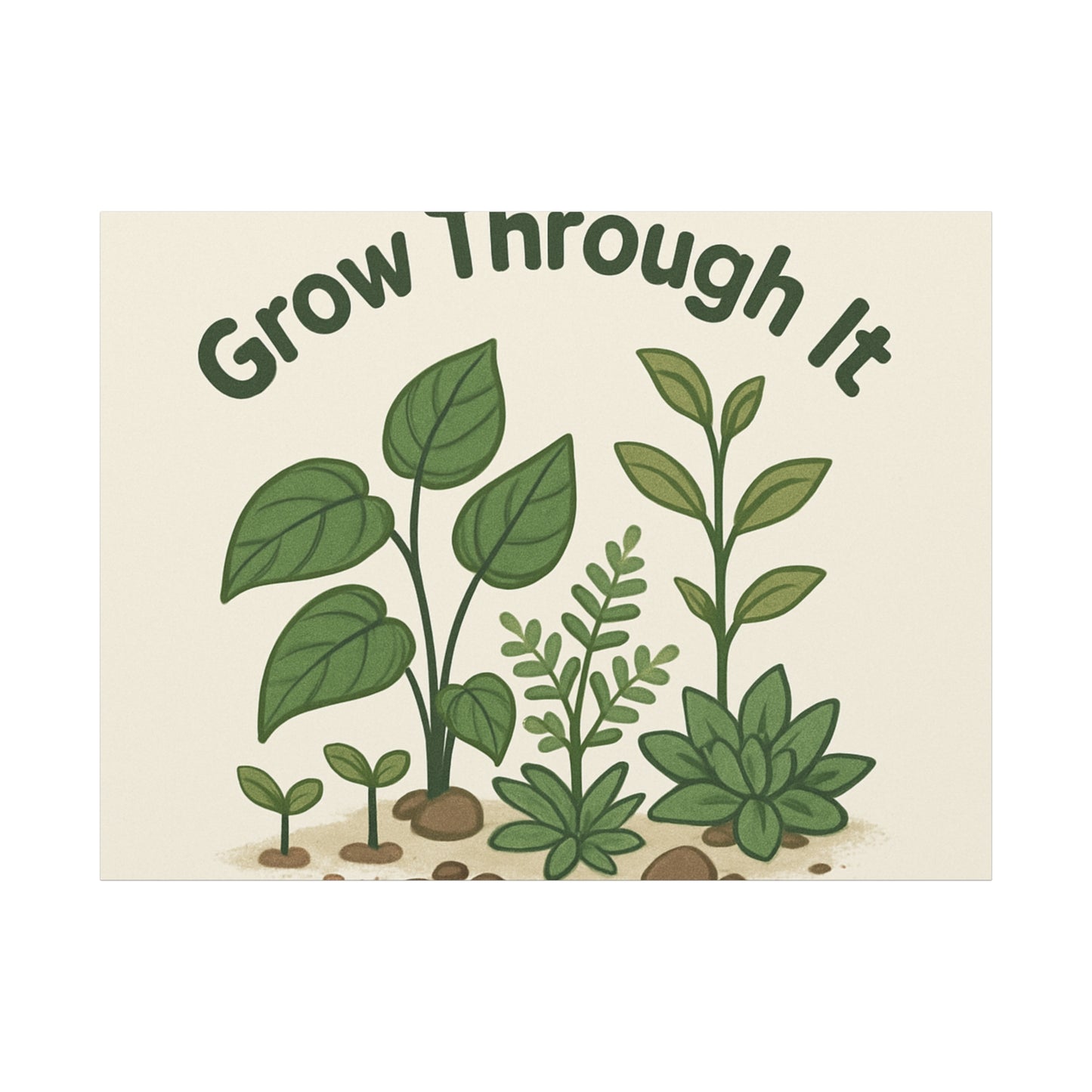 Grow Through It Canvas Wall Art — Botanical Inspirational Quote Matte Print