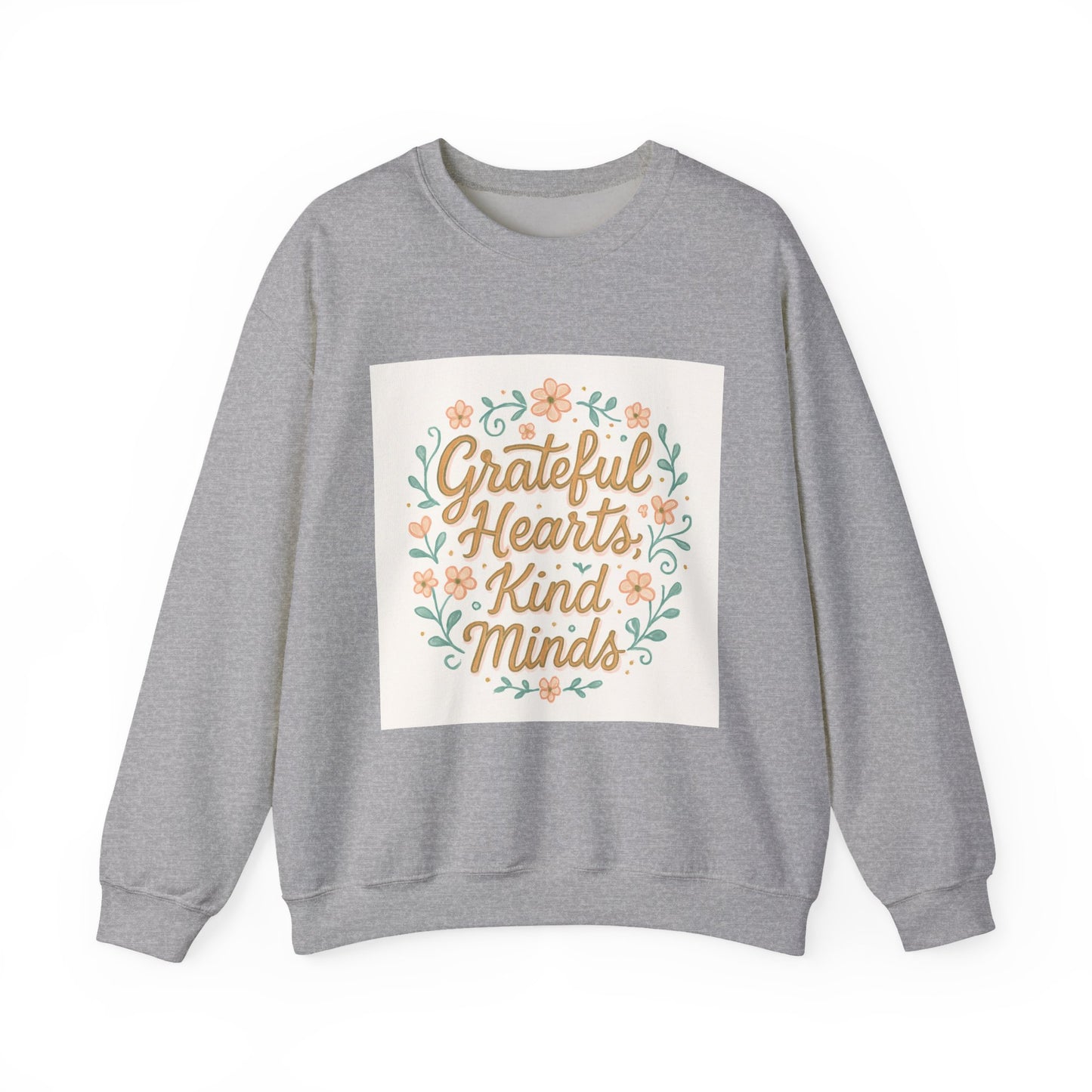 Grateful Hearts Kind Minds Sweatshirt — Floral Inspirational Crewneck