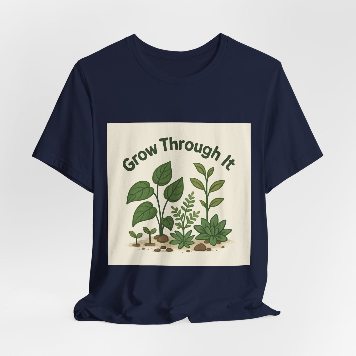 Grow Through It T-Shirt — Plant Love Motivational Tee
