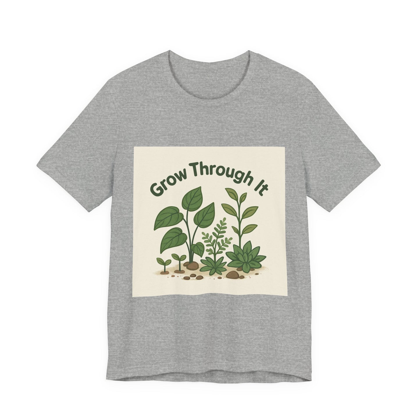 Grow Through It T-Shirt — Plant Love Motivational Tee