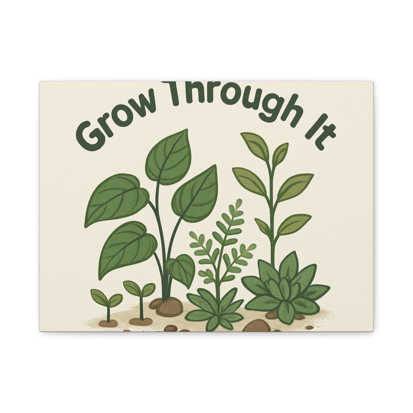 Grow Through It Canvas Wall Art — Botanical Inspirational Quote Matte Print