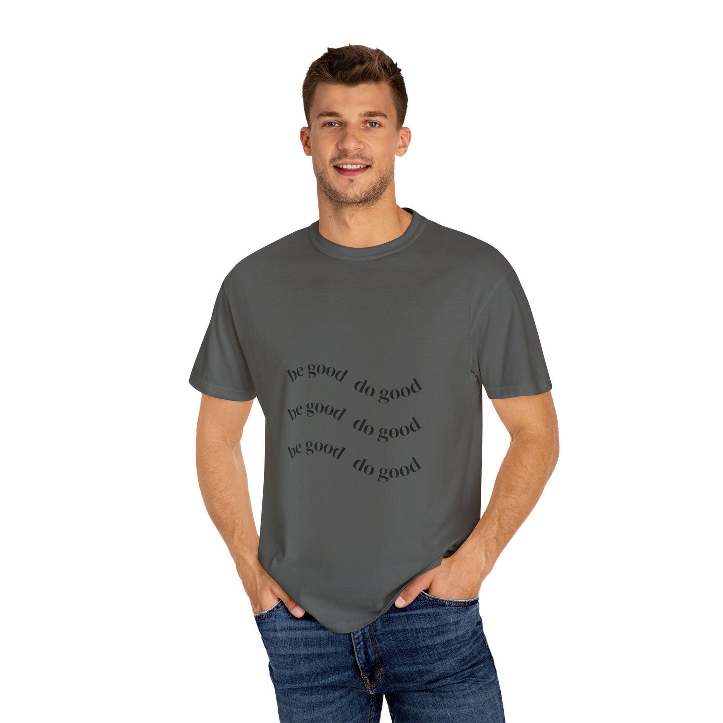 Mindful Message T-Shirt - Be Good Do Good, Unisex Garment-Dyed Tee, Inspiring Gift, Positive Vibes, Everyday Wear