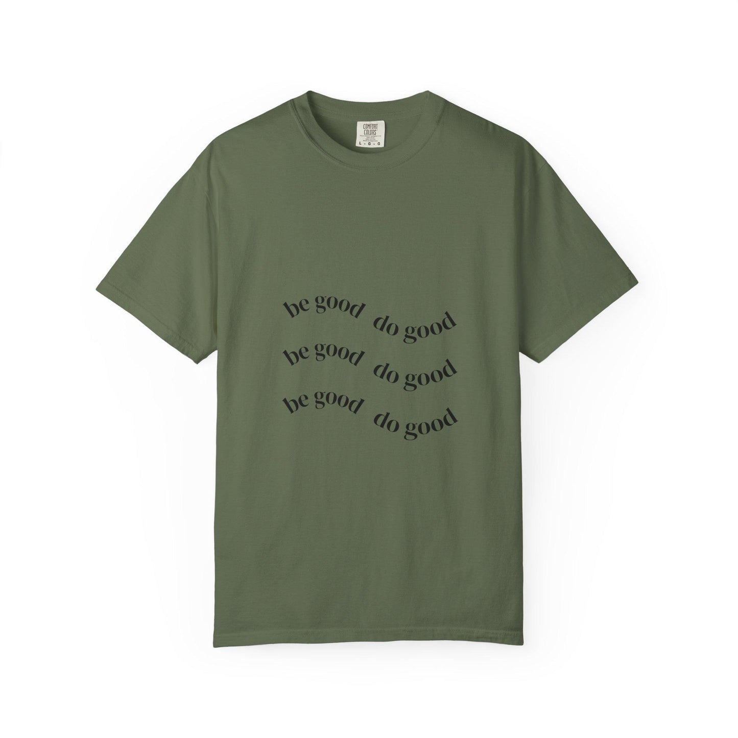 Mindful Message T-Shirt - Be Good Do Good, Unisex Garment-Dyed Tee, Inspiring Gift, Positive Vibes, Everyday Wear